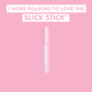 Slick Stick®